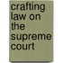 Crafting Law on the Supreme Court