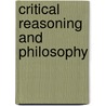 Critical Reasoning and Philosophy door M. Andrew Holowchak