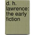 D. H. Lawrence: The Early Fiction