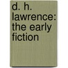 D. H. Lawrence: The Early Fiction door Michael H. Black