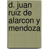 D. Juan Ruiz De Alarcon Y Mendoza by Real Academia Espa�Ola