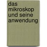 Das Mikroskop Und Seine Anwendung door Leopold Dippel