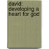 David: Developing a Heart for God