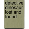 Detective Dinosaur Lost And Found by James Skofield