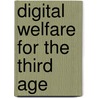 Digital Welfare for the Third Age by D. Loader Brian