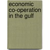 Economic Co-Operation in the Gulf by Badr El Din A. Ibrahim