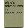 Elsie's Adventures in Insect-Land door Gertrude P. Dyer