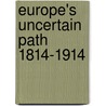 Europe's Uncertain Path 1814-1914 door R.S. Alexander