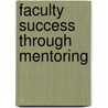 Faculty Success Through Mentoring door S. Lynn Shollen