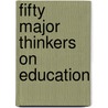 Fifty Major Thinkers On Education door Liora Bresler