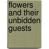 Flowers and Their Unbidden Guests door Anton Kerner Von Marilaun