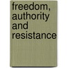 Freedom, Authority And Resistance door Ph.D. Joseph F. Freeman Iii