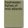 Freshwater Fishes of Mid-Atlantic by Robert Werner