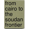 From Cairo To The Soudan Frontier by Henry Duff Traill