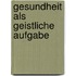 Gesundheit als geistliche Aufgabe