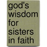 God's Wisdom for Sisters in Faith by Stephanie Perry Moore