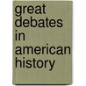 Great Debates in American History by United States Congress