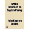 Greek Influence On English Poetry by John Churton Collins
