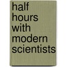 Half Hours With Modern Scientists door Books Group