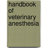 Handbook of Veterinary Anesthesia door William W. Muir