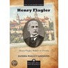 Henry Flagler, Builder Of Florida door Sandra Wallus Sammons