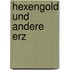 Hexengold und andere Erz
