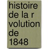 Histoire de La R Volution de 1848 door Gaston Bouniols