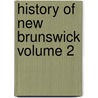 History of New Brunswick Volume 2 door James Hannay