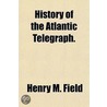 History of the Atlantic Telegraph door Henry M. Field