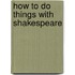 How to Do Things with Shakespeare