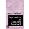 Impressions Of Theodore Roosevelt door Lawrence Abbott