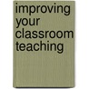 Improving Your Classroom Teaching door Maryellen Weimer