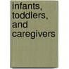 Infants, Toddlers, and Caregivers door Dianne Widmeyer Eyer