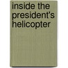 Inside the President's Helicopter by Gene T. Boyer