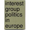 Interest Group Politics in Europe door Jan Beyers