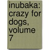 Inubaka: Crazy For Dogs, Volume 7 door Yukiya Sakuragi