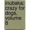Inubaka: Crazy For Dogs, Volume 8 by Yukiya Sakuragi
