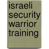 Israeli Security Warrior Training by Garret Machine