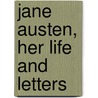 Jane Austen, Her Life And Letters door William Austen-Leigh
