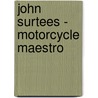 John Surtees - Motorcycle Maestro door Mick Walker