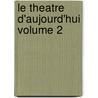 Le Theatre D'Aujourd'hui Volume 2 by Antoine Benoist