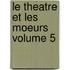 Le Theatre Et Les Moeurs Volume 5