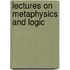 Lectures On Metaphysics And Logic