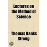 Lectures On The Method Of Science by Thomas Banks Strong