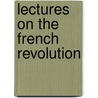 Lectures on the French Revolution door John Emerich Edward Dalberg Acton Acton