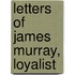 Letters Of James Murray, Loyalist