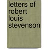 Letters Of Robert Louis Stevenson by Robert Louis Stevension