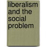 Liberalism And The Social Problem by Winston Spencer Churchill