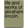 Life And Works Of Abraham Lincoln door Marion Mills Miller