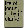 Life Of Jesus, Tr. By J.F. Clarke door Karl August Von Hase